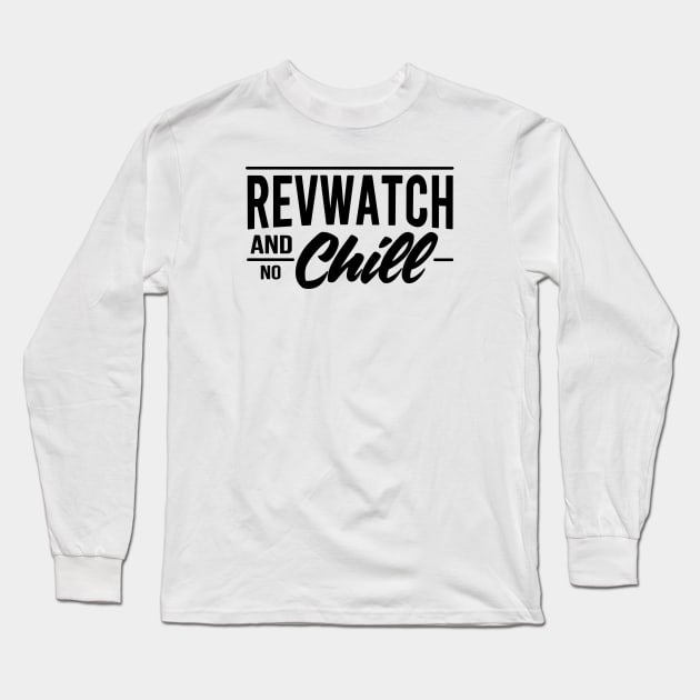 Revwatch and Chill Long Sleeve T-Shirt by slomotionworks